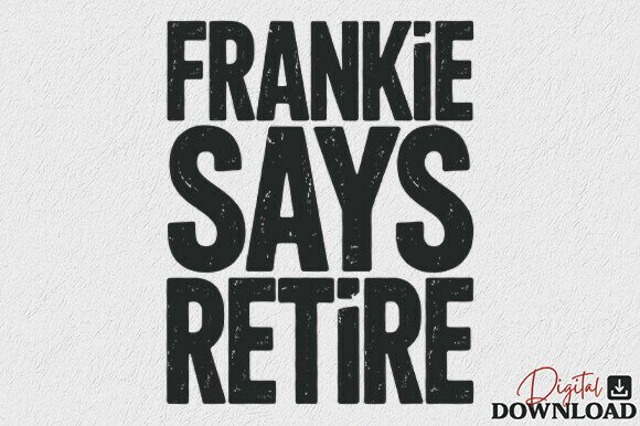 Frankie Says Retire SVG: Sarcastic Charm for Embroidery Projects