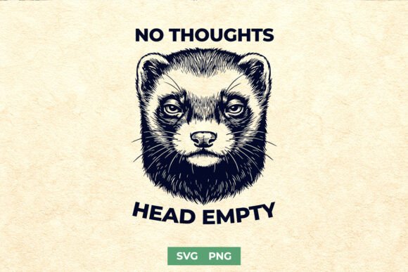 No Thoughts Head Empty SVG: A Ferret Lover’s Embroidery Must-Have?