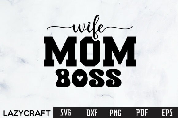 WIFE MOM BOSS SVG PNG – A Humorous, Versatile Design for Modern Crafters